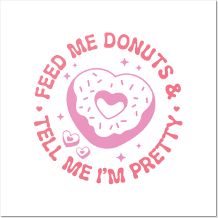 Feed Me Donuts and Tell Me Im Pretty Posters and Art